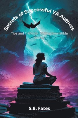 S B Fates, S. B. Fates, S.B. Fates - Secrets of Successful YA Authors, Häftad