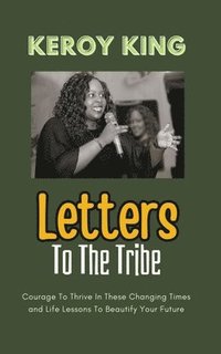 bokomslag Letters To The Tribe - Courage To Thrive In These Changing Times AND Life Lessons To Beautify Your Future