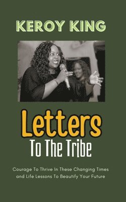 bokomslag Letters To The Tribe - Courage To Thrive In These Changing Times AND Life Lessons To Beautify Your Future