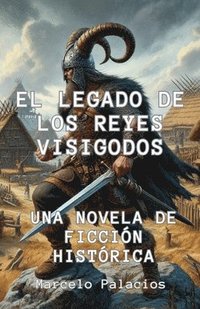 bokomslag El Legado de los Reyes Visigodos Una Novela de Ficción Histórica