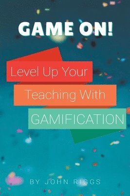 John Riggs - Game On! Level Up Your Teaching with Gamification, Häftad