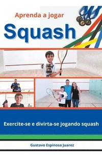 bokomslag Aprenda a jogar Squash Exercite-se e divirta-se jogando squash