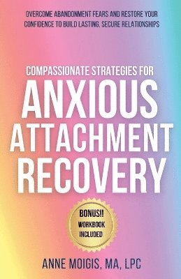 Compassionate Strategies for Anxious Attachment Recovery