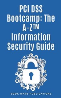 bokomslag PCI DSS Bootcamp The A-Z Information Security Guide