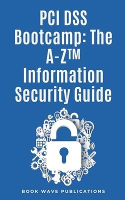 PCI DSS Bootcamp The A-Z Information Security Guide 1