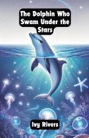 bokomslag The Dolphin Who Swam Under the Stars