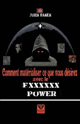 bokomslag Comment matrialiser ce que vous dsirez avec le Fxxxxxx power