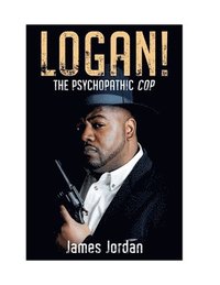 bokomslag LOGAN! The Psychopathic Cop