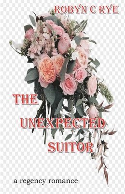 Robyn C Rye, Robyn C. Rye - Unexpected Suitor, Häftad