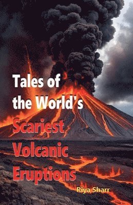 bokomslag Tales of the World's Scariest Volcanic Eruptions