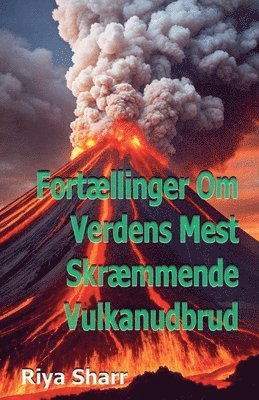 Fortllinger Om Verdens Mest Skrmmende Vulkanudbrud 1