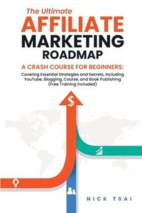 bokomslag The Ultimate Affiliate Marketing Roadmap A Crash Course for Beginners