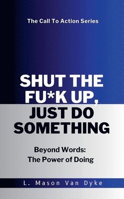 Shut the Fu*k Up, Just Do Something Beyond Words 1