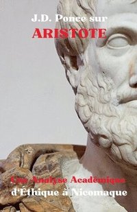 bokomslag J.D. Ponce sur Aristote: Une Analyse Académique d'Éthique à Nicomaque