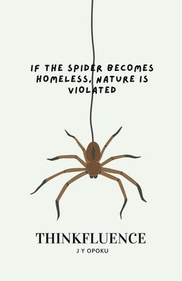 If the Spider Becomes Homeless, Nature is Violated 1