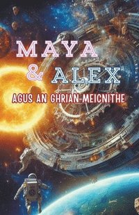 bokomslag Maya & Alex Agus an Ghrian Meicnithe