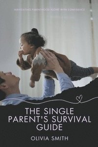 bokomslag The Single Parent's Survival Guide