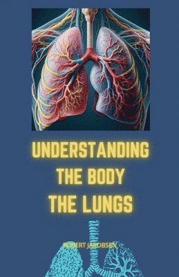 Understanding The Body The Lungs 1