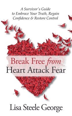 Lisa Steele George - Break Free from Heart Attack Fear, Häftad