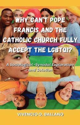 Why Can't Pope Francis and the Catholic Church Fully Accept the LGBTQI?