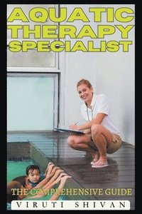 bokomslag Aquatic Therapy Specialist - The Comprehensive Guide