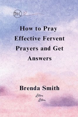 Brenda Smith - How To Pray Effective Fervent Prayers and Get Answers, Häftad