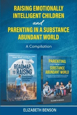 Elizabeth Benson - Raising Emotionally Intelligent Children and Parenting in a Substance Abundant World, Häftad