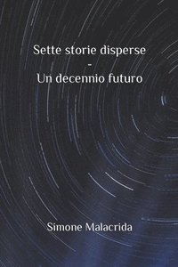 bokomslag Sette storie disperse - Un decennio futuro