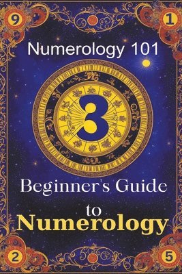 Numerology 101 Beginner's Guide to Numerology 1