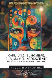 bokomslag Carl Jung - El Hombre, El Alma y El Inconsciente