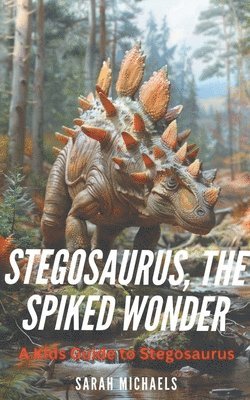 Stegosaurus, the Spiked Wonder 1