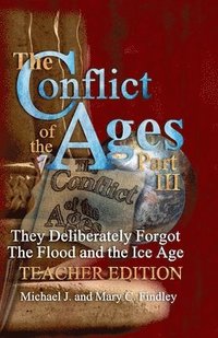bokomslag Conflict of the Ages Teacher III They Deliberately Forgot The Flood and the Ice Age