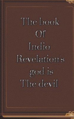 bokomslag The Book of Indio Revelation's God is the Devil