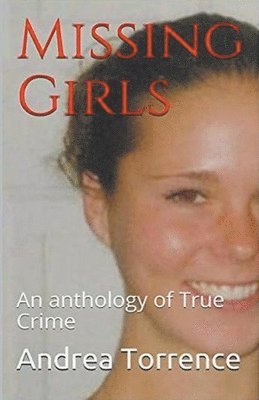 Missing Girls An Anthology of True Crime 1