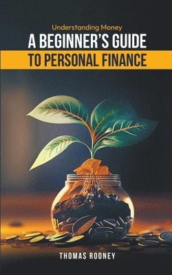 Understanding Money - A beginner's guide to personal finance 1