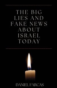 bokomslag The Big Lies and Fake News About Israel Today