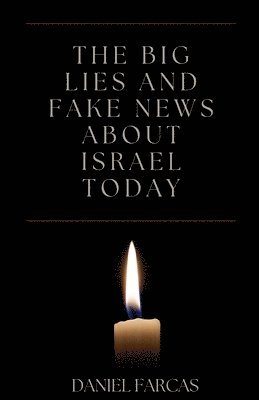 The Big Lies and Fake News About Israel Today 1