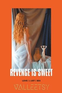 bokomslag Revenge is Sweet Love Lust & Sex