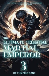 bokomslag The Ultimate Celestial Martial Emperor: An Isekai Cultivation Progression Fantasy Novel