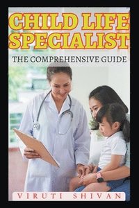 bokomslag Child Life Specialist - The Comprehensive Guide