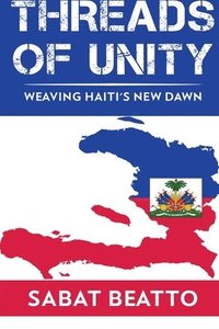 bokomslag Threads of Unity Weaving Haiti's New Dawn