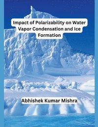 bokomslag Impact of Polarizability on Water Vapor Condensation and Ice Formation