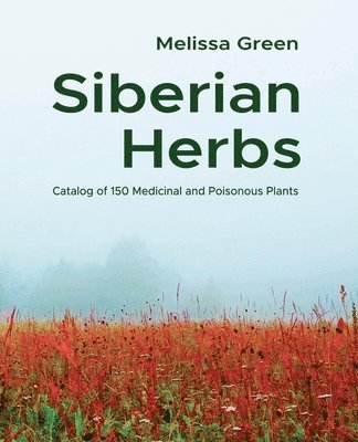 Siberian Herbs: Catalog of 150 Medicinal and Poisonous Plants 1