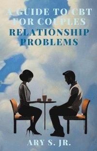 bokomslag A Guide to CBT for Couples Relationship Problems