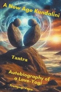 bokomslag A New Age Kundalini Tantra Autobiography of a Love-Yogi