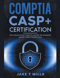 bokomslag CompTIA CASP+ Certification The Ultimate Study Guide To Master the Advanced Security Practitioner Exam