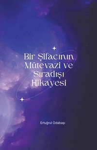 bokomslag Bir ?ifac?n?n Mütevazi ve S?rad??? Hikayesi