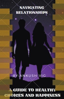 Ankush Vig, Ankush vig - Navigating Relationships, Häftad