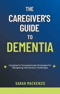 bokomslag The Caregiver's Guide to Dementia