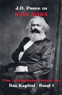 bokomslag J.D. Ponce zu Karl Marx: Eine Akademische Analyse von Das Kapital - Band 1